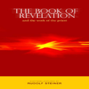 346 Episode 18: Lecture 18: The Book of Revelation and the Work of the Priest CW 346 (Dornach, 22 September 1924)[End of Book] by Rudolf Steiner