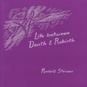 140 Episode 6: Lecture 6:  Between Death and Rebirth (2) by Rudolf Steiner