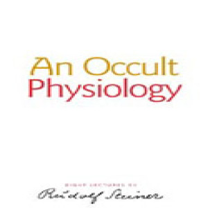 128 Episode 4: Lecture 4: An Occult Physiology:  Man's Inner Cosmic System by Rudolf Steiner
