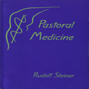 318 Episode 10: Lecture 10: Pastoral Medicine: September 17, 1924 by Rudolf Steiner