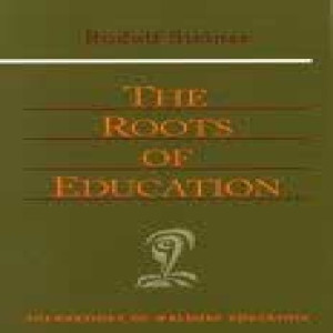 309 Episode 1: Lecture 1: The Roots of Education by Rudolf Steiner