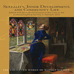 253 Episode 8: Lecture 8: Sexuality and Community Life: The reading of assorted letters to Rudolf and Marie Steiner [NOT STEINER'S WORDS!!] by Rudolf Steiner