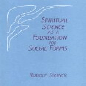 199 Episode 17: Lecture 17: Spiritual Science as a Foundation for Social Forms:  Address On the Occasion of the General Meeting of the Berlin Branch - September 17, 1920, Berlin by Rudolf Steiner