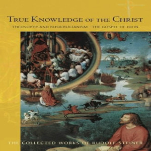 CW 100 Lecture 1: (Kassel, 16 June 1907) True Knowledge of the Christ by Rudolf Steiner