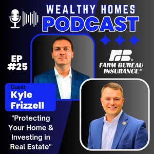 Ep.25- Protecting Your Home & Investing in Real Estate with Kyle Frizzell
