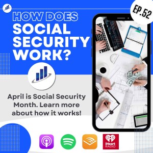 Ep.52- Planning for Tomorrow: Understanding Social Security Today