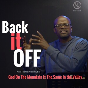 Back It Off | God On The Mountain Is The Same In The Valley