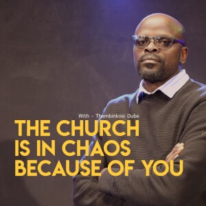 The Church Is In Chaos Because Of You