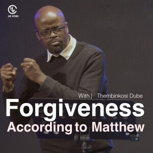 Forgiveness According to Matthew | With Thembinkosi Dube