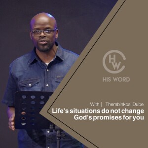 Life’s situation do not change God’s promises for you