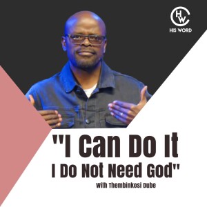 ”I Can Do It, I Do Not Need God”