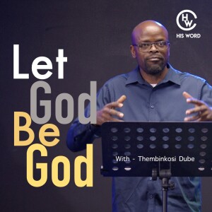 Let God Be God | With Thembinkosi Dube