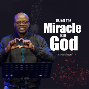 Its Not The Miracle But God