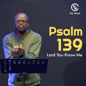 Psalm 139 (Lord You Know Me)