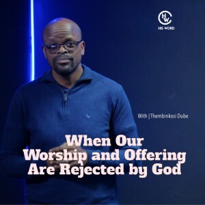 When Your Worship and Offering Are Rejected By God