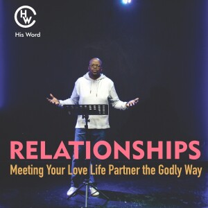 Relationships -Meeting Your Love Life Partner the Godly Way