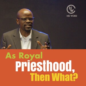 As Royal Priesthood, Then What?