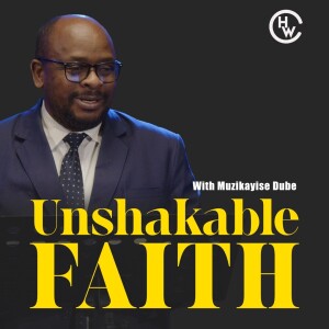 Unshakable Faith | With Muzikayise Dube