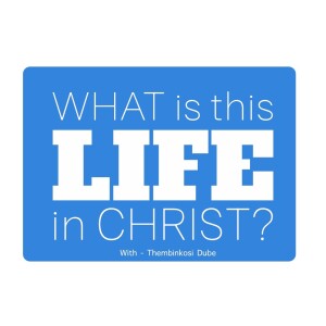 What is this life in Christ?