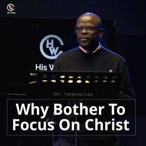 Why Bother to Focus On Christ