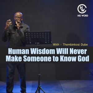 Human Wisdom Will Never Make Someone Know God