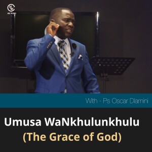 Umusa WaNkhulunkhulu | With Pastor Oscar Dlamini