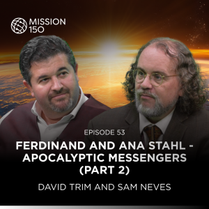 M150 Ep53 - Ferdinand and Ana Stahl - Apocalyptic Messengers (part 2)