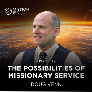 M150 Ep49 - The Possibilities of Missionary Service