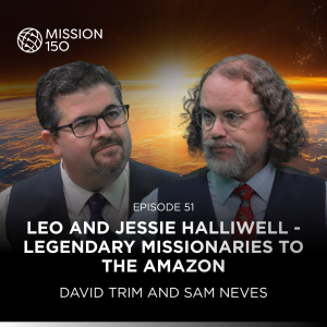 M150 Ep51 - Leo and Jessie Halliwell - Legendary Missionaries to the Amazon