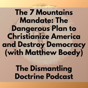 The 7 Mountains Mandate: The Dangerous Plan to Christianize America and Destroy Democracy (with Matthew Boedy)