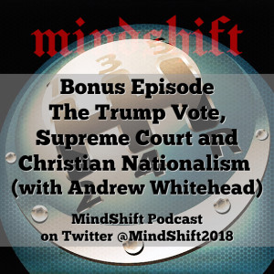Bonus Episode: The Trump Vote, Supreme Court, and Christian Nationalism (with Andrew Whitehead)