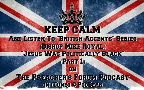 Show 30: British Accents (Bishop Mike Royal) 