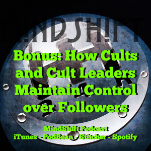 Bonus Episode: How Cults and Cult Leaders Maintain Control over Followers