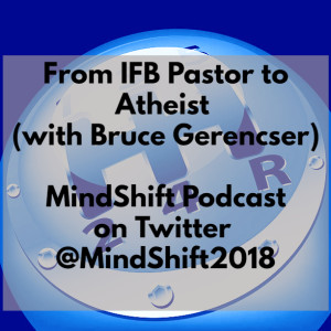 From IFB Pastor to Atheist (with Bruce Gerencser)