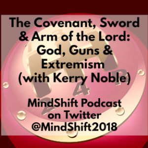 The Covenant, Sword & Arm of the Lord: God, Guns & Extremism (with Kerry Noble)