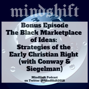 Bonus Episode - The Black Marketplace of Ideas: Strategies of the Early Christian Right (with Conway & Siegelman)
