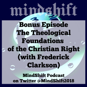 Bonus Episode - The Theological Foundations of the Christian Right (with Frederick Clarkson)