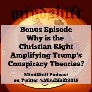 Bonus Episode: Why is the Christian Right Amplifying Trump's Conspiracy Theories?