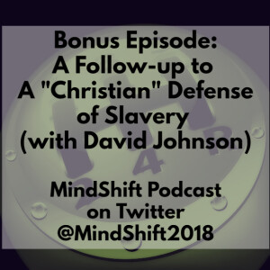 Bonus Episode: A Follow-up to ”A Christian” Defense of Slavery (with David Johnson)