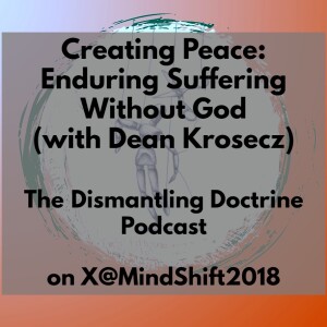 Creating Peace: Enduring Suffering Without God (with Dean Krosecz)