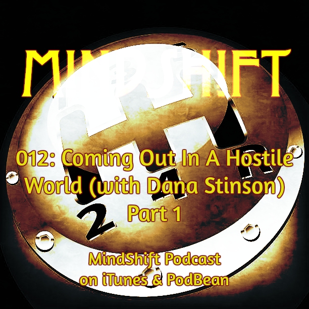 012: Coming Out In A Hostile World (with Dana Stinson) Part 1