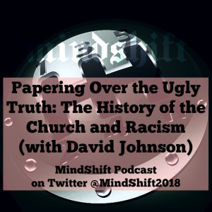 Papering Over the Ugly Truth: The History of the Church and Racism (with David Johnson)