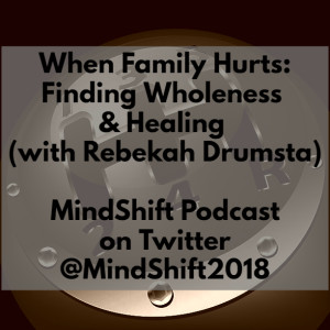 When Family Hurts: Finding Wholeness and Healing (with Rebekah Drumsta)