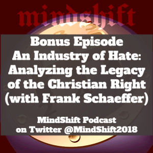 Bonus Episode - An Industry of Hate: Analyzing the Legacy of the Christian Right (with Frank Schaeffer)