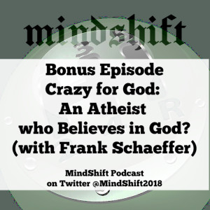 Bonus Episode - Crazy for God: An Atheist who Believes in God? (with Frank Schaeffer)