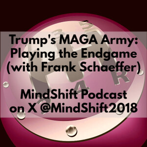 Trump’s MAGA Army: Playing the Endgame (with Frank Schaeffer)
