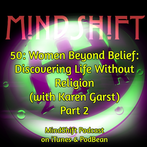 50: Women Beyond Belief: Discovering Life Without Religion (with Karen Garst) Part 2