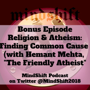 Bonus Episode - Religion & Atheism: Finding Common Cause (with Hemant Mehta, ”The Friendly Atheist”)