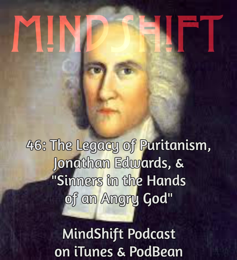 46: The Legacy of Puritanism, Jonathan Edwards, & ”Sinners in the Hands of an Angry God”
