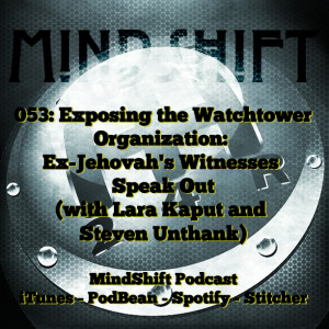 053: Exposing the Watchtower Organization: Ex-Jehovah's Witnesses Speak Out (with Lara Kaput and Steven Unthank)